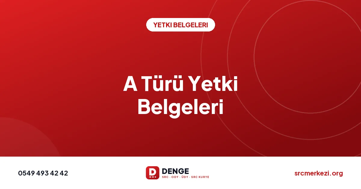 A Türü Yetki Belgeleri