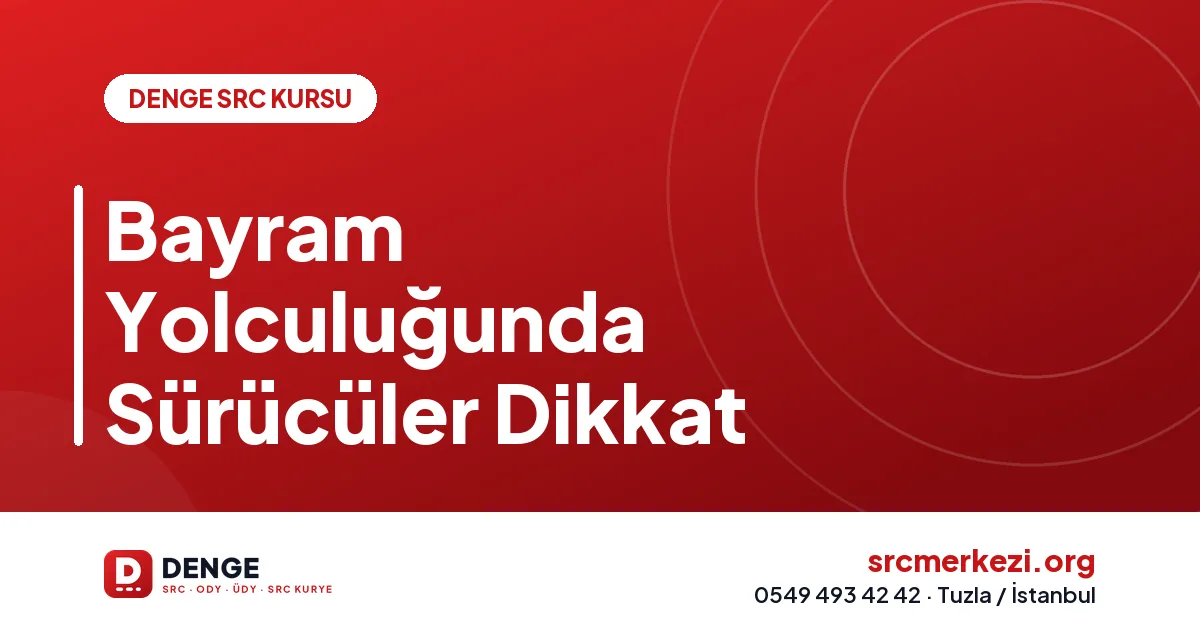 Bayram Yolculuğunda Sürücüler Dikkat