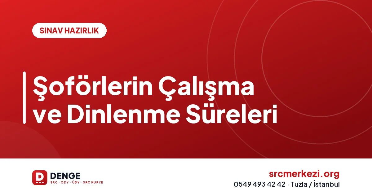 Şoförlerin Çalışma ve Dinlenme Süreleri