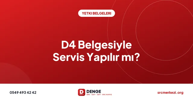 D4 Belgesiyle Servis Yapılır mı? kapak görseli