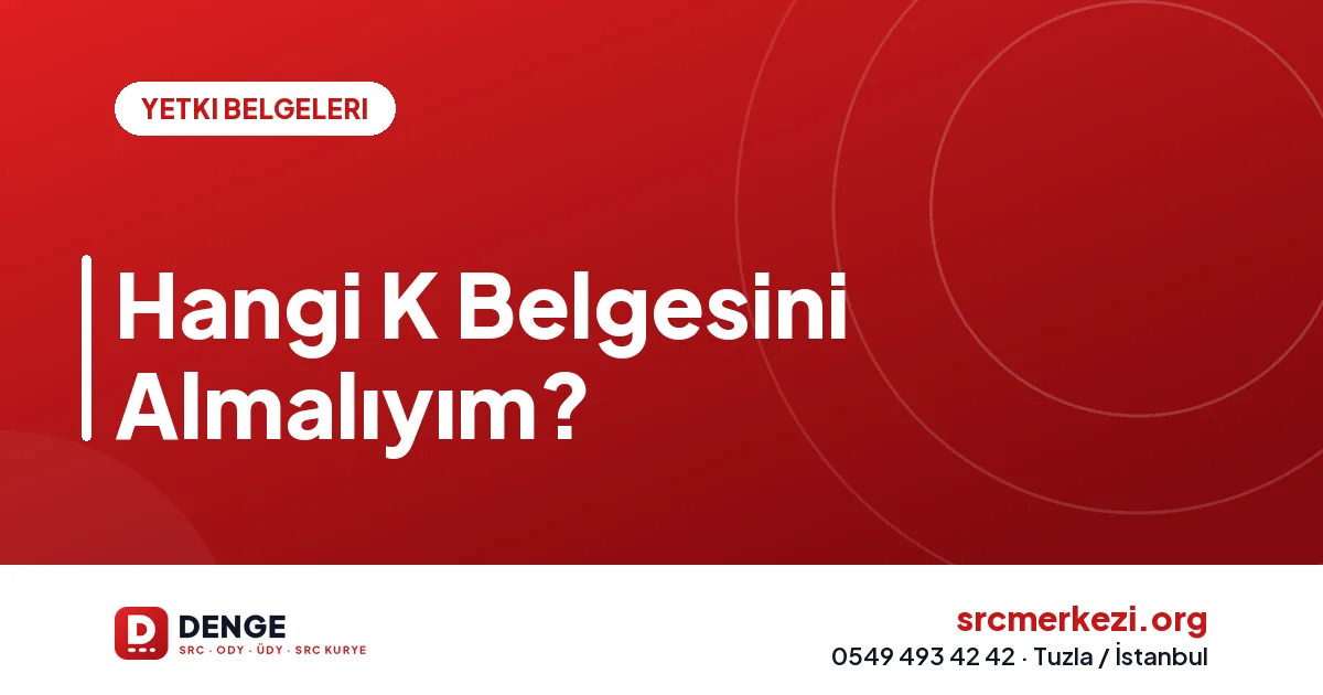 Hangi K Belgesini Almalıyım?