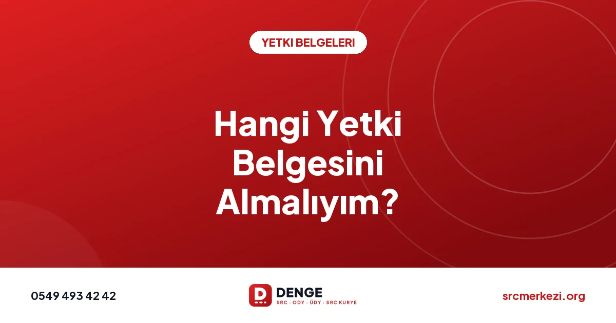 Hangi Yetki Belgesini Almalıyım?