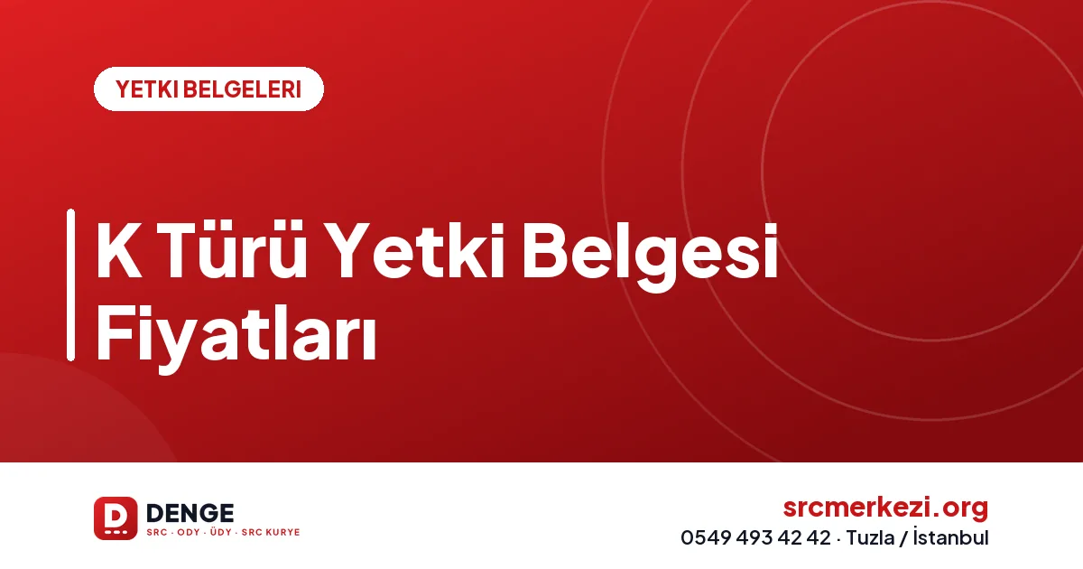 K Türü Yetki Belgesi Fiyatları