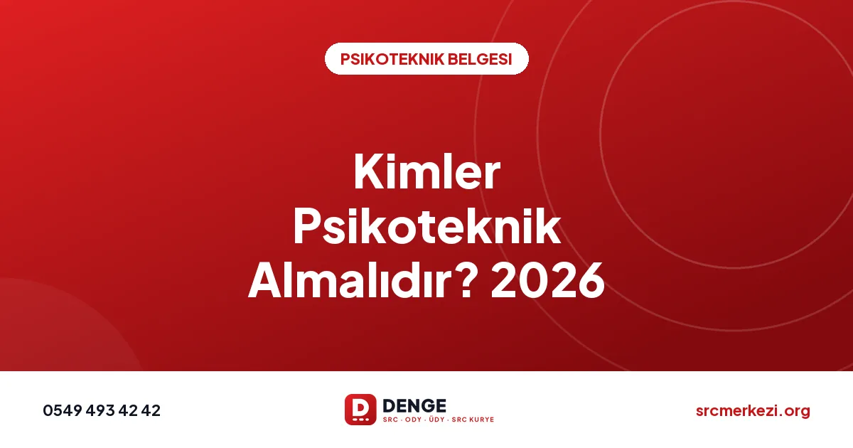 Kimler Psikoteknik Almalıdır? 2026
