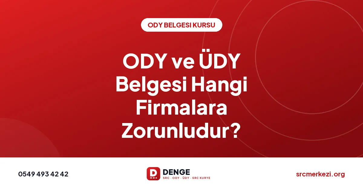 ODY ve ÜDY Belgesi Hangi Firmalara Zorunludur?