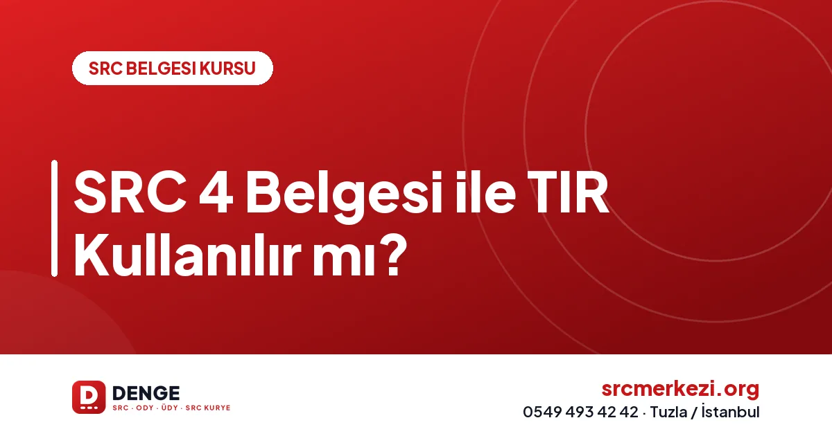 SRC 4 Belgesi ile TIR Kullanılır mı?