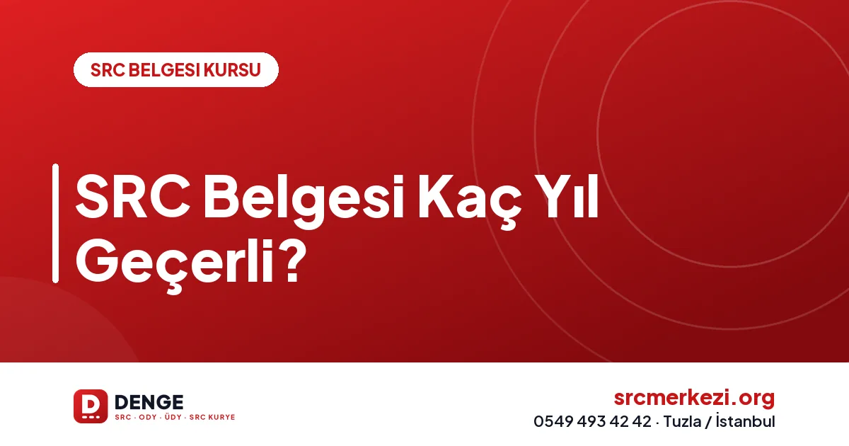 SRC Belgesi Kaç Yıl Geçerli?