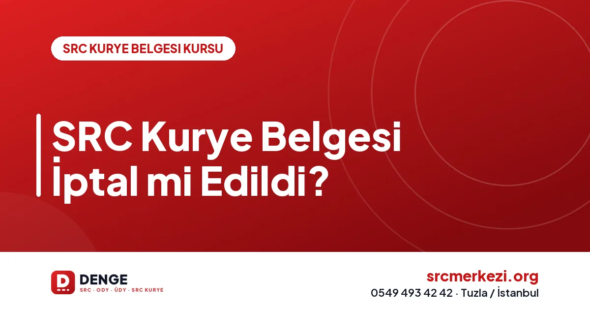 SRC Kurye Belgesi İptal mi Edildi?