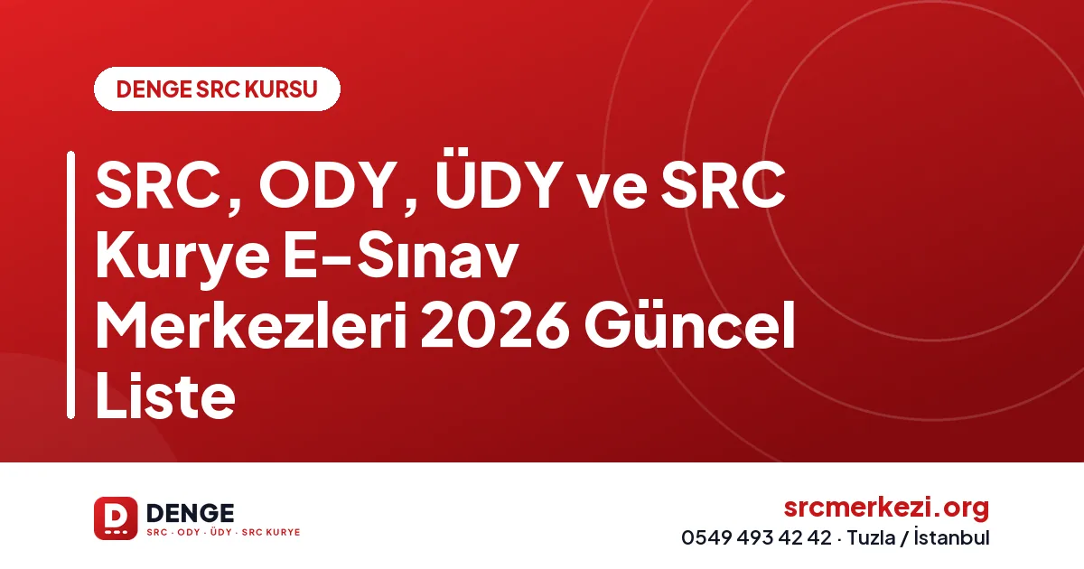 SRC, ODY, ÜDY ve SRC Kurye E-Sınav Merkezleri 2026 Güncel Liste