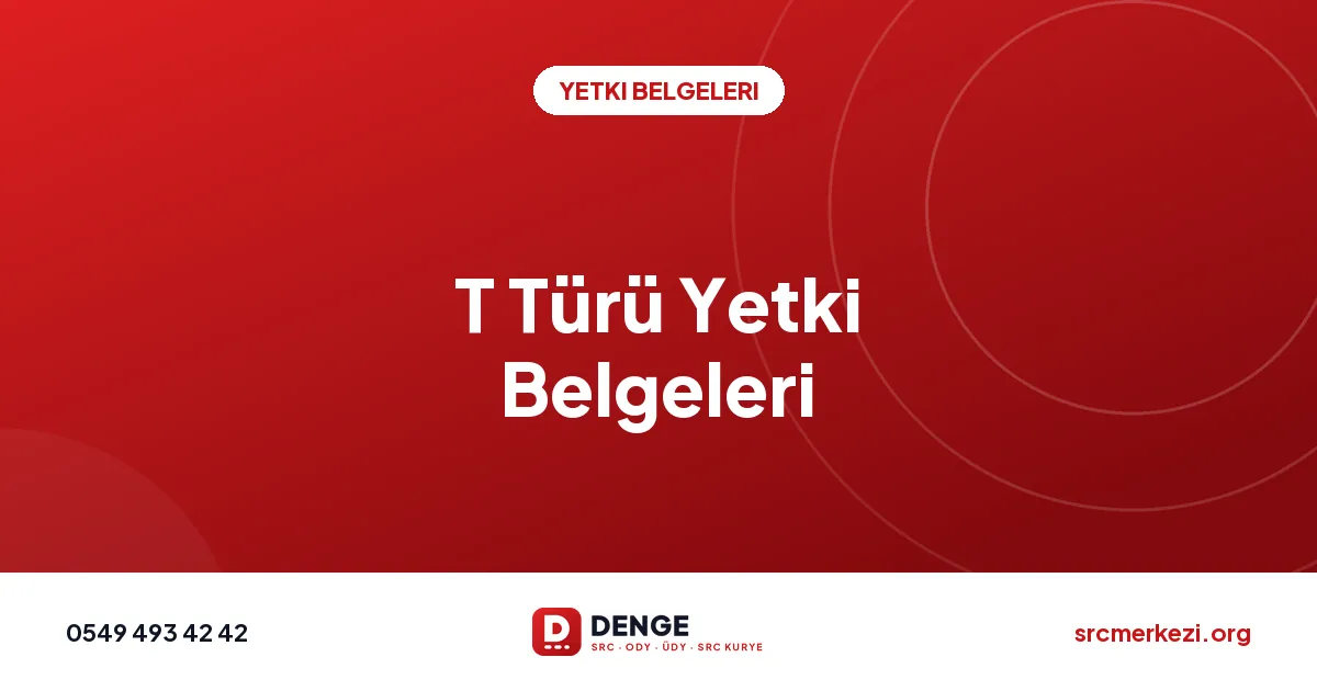 T Türü Yetki Belgeleri