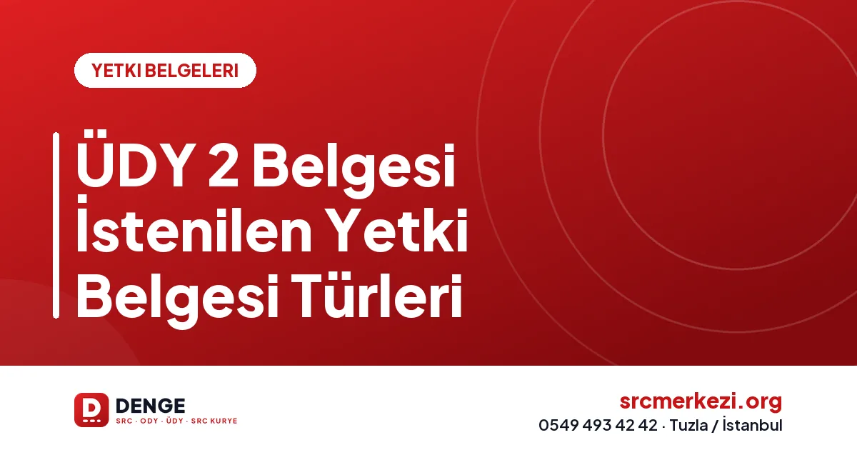 ÜDY 2 Belgesi İstenilen Yetki Belgesi Türleri