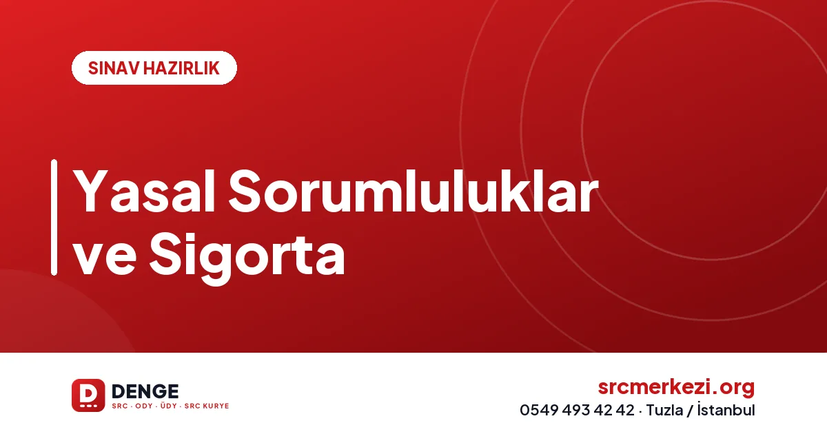 Yasal Sorumluluklar ve Sigorta
