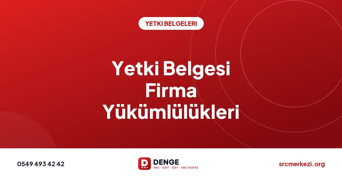 Yetki Belgesi Firma Yükümlülükleri