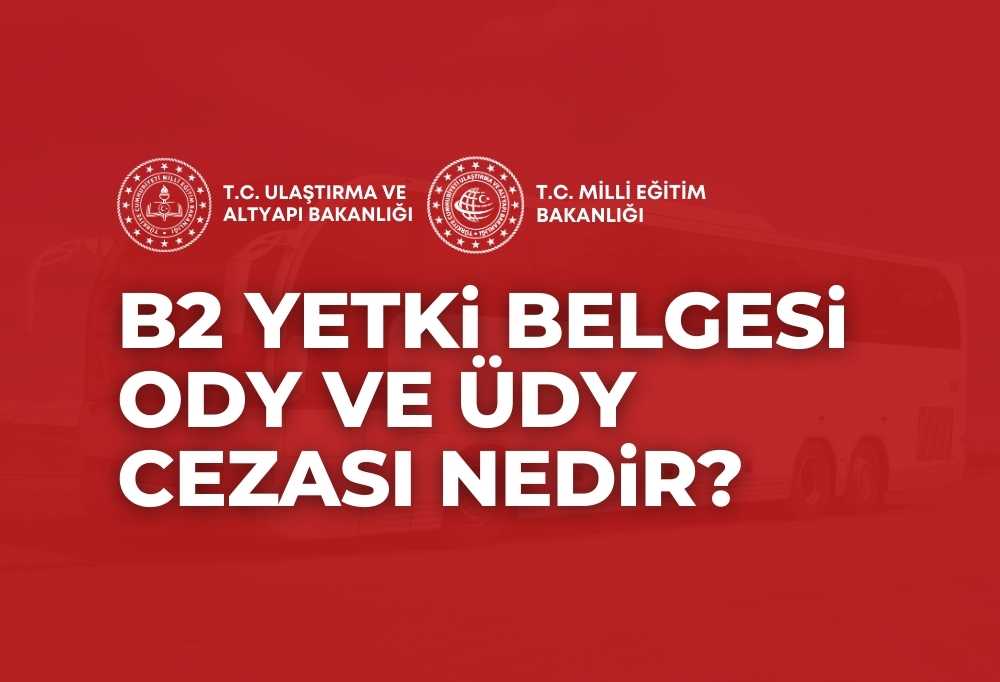 B2 Yetki Belgesi ODY ÜDY Cezası 2024