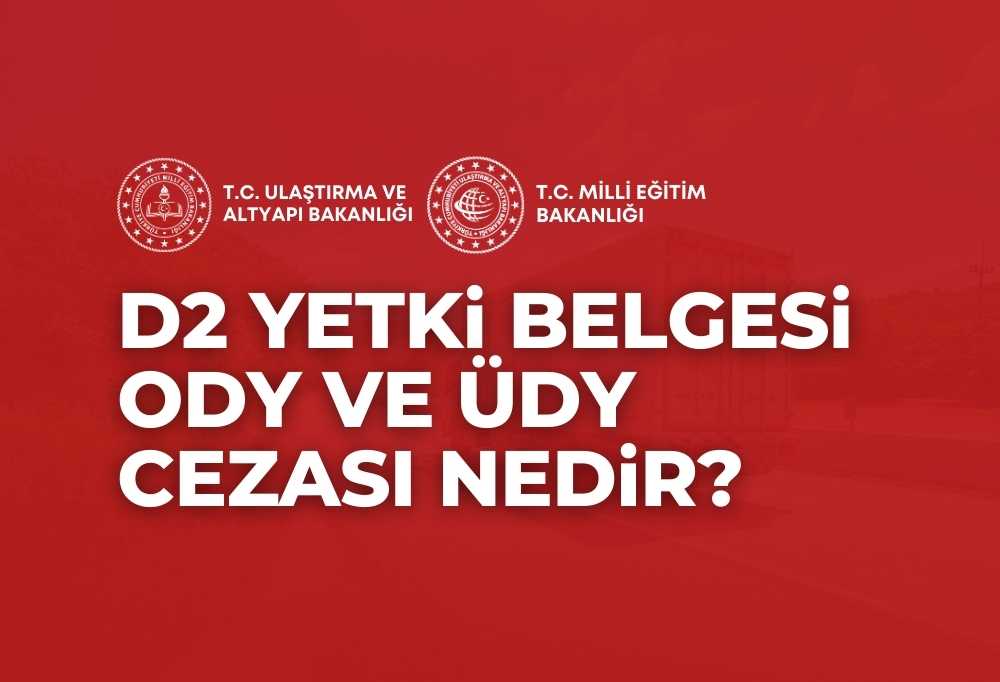 D2 Yetki Belgesi ODY ÜDY Cezası 2024