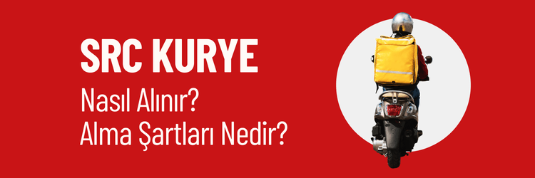 SRC Kurye Moto Kurye SRC Nasıl Alınır
