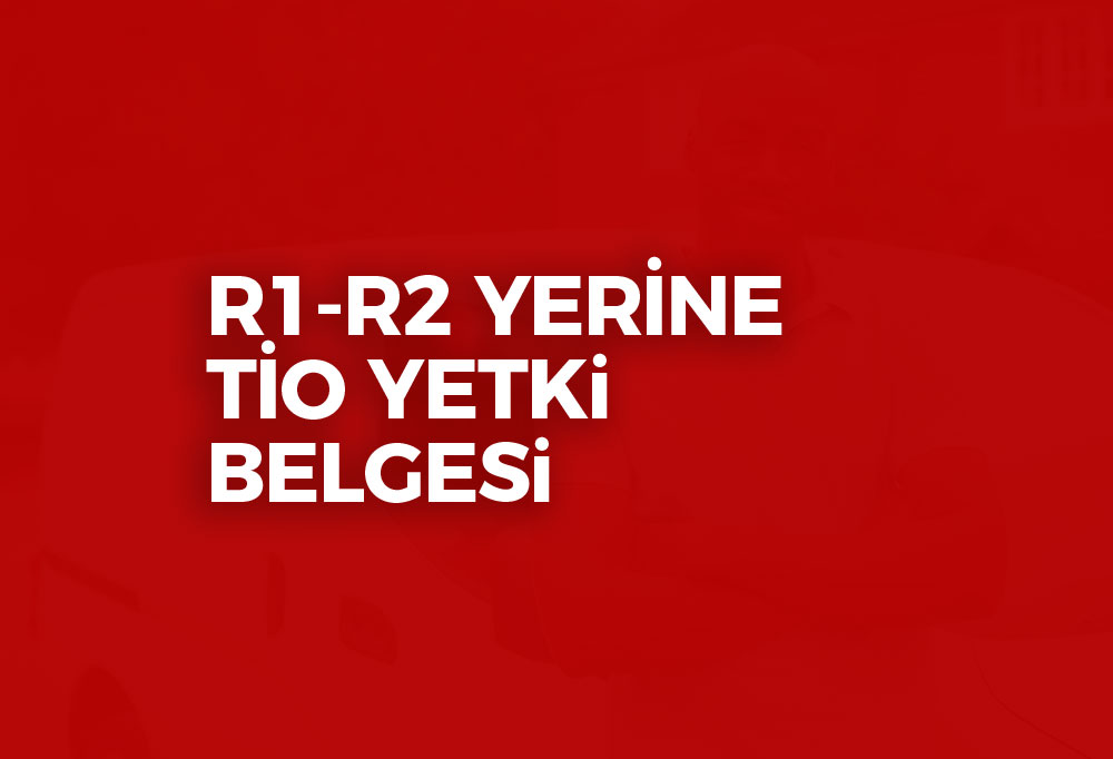 R1 R2 Yerine Tio Yetki Belgesi