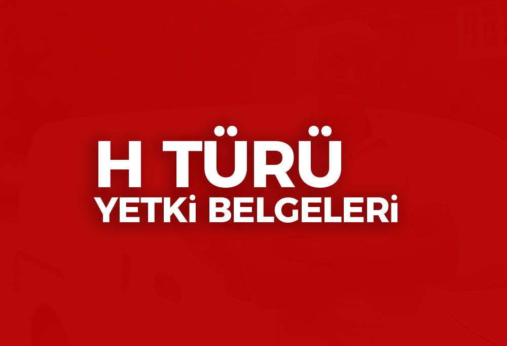 H Türü Yetki Belgeleri 2023