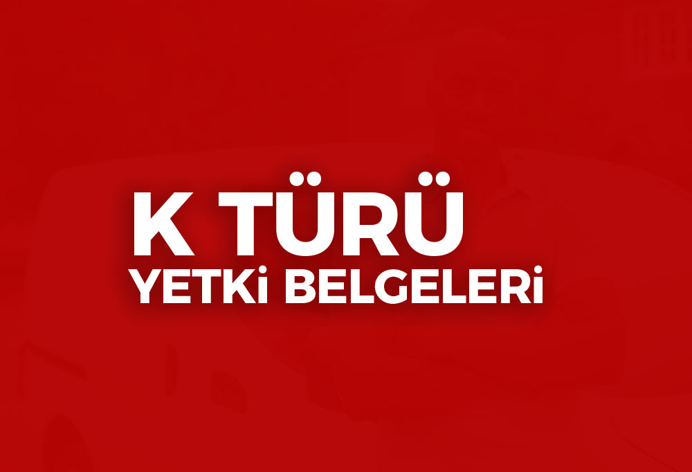 K Türü Yetki Belgeleri 2023