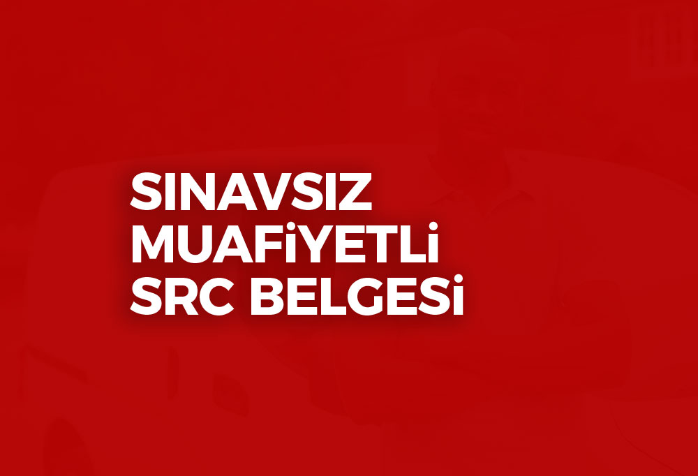 Sınavsız SRC Belgesi SRC Muafiyeti Nedir? 2023
