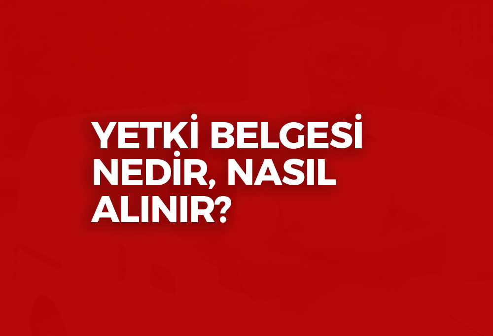 Yetki Belgesi Nedir? 2023
