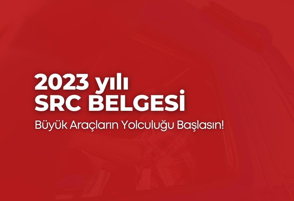 2023 SRC Belgesi Büyük Araçların Yolculuğu Başlasın!