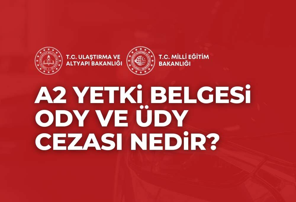 A2 Yetki Belgesi ODY ÜDY Cezası 2024