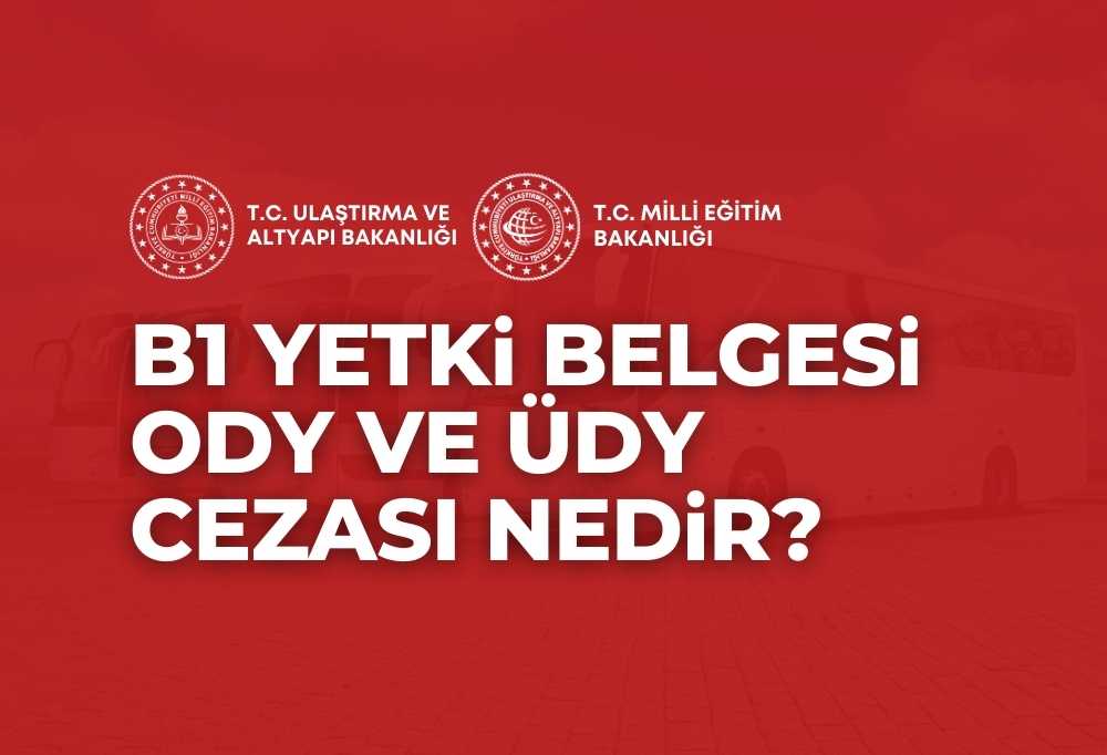 B1 Yetki Belgesi ODY ÜDY Cezası 2024
