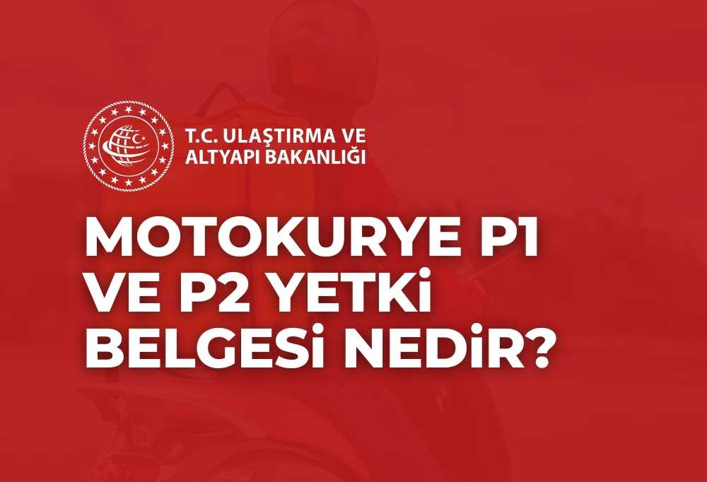 Motokurye P1 Yetki Belgesi ve P2 Yetki Belgesi Nedir? 2024
