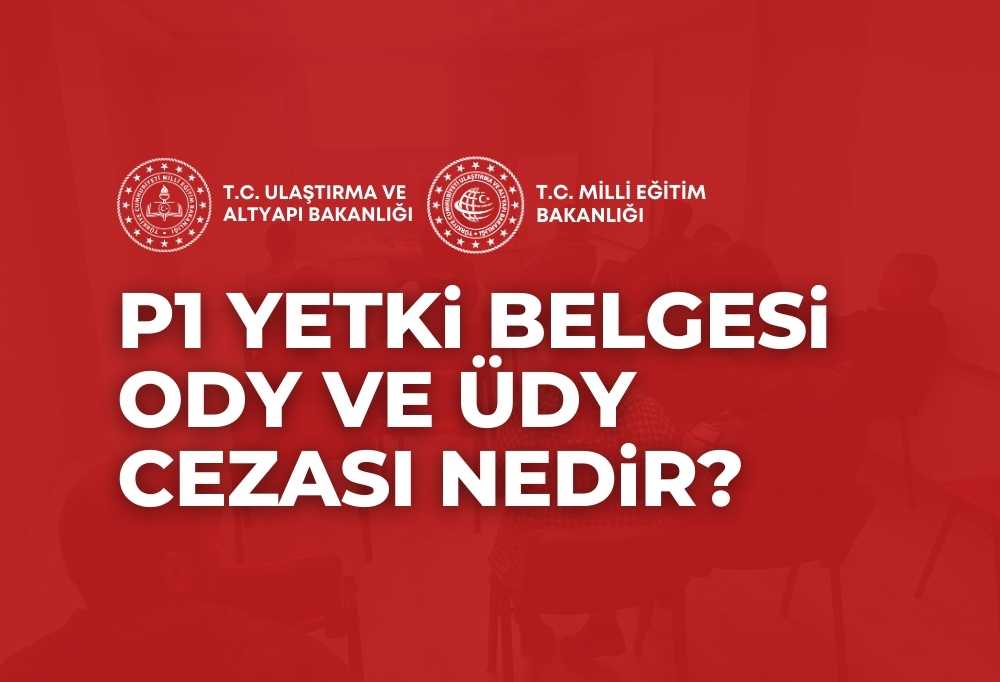 P1 Yetki Belgesi ODY ÜDY Cezası 2024