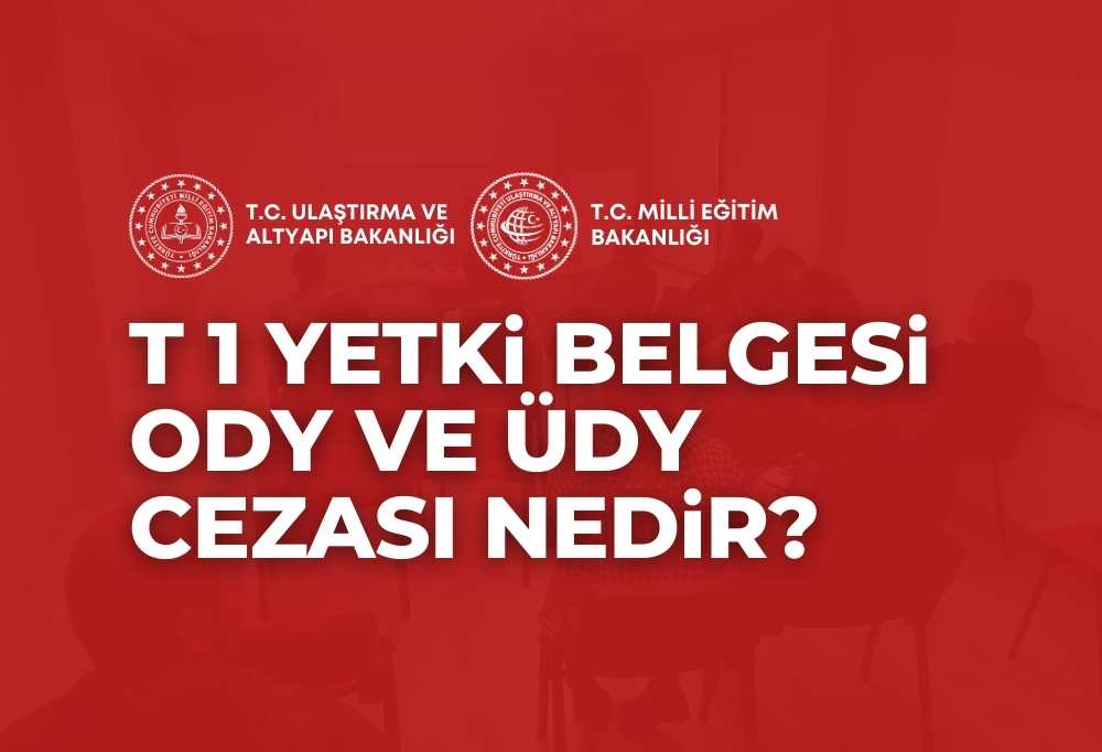 T1 Yetki Belgesi ODY ÜDY Cezası 2024
