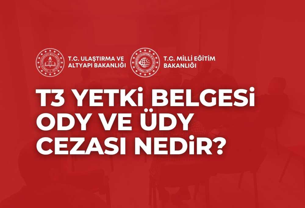 T3 Yetki Belgesi ODY ÜDY Cezası 2024