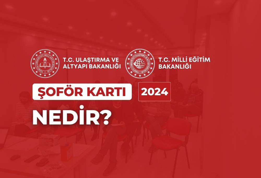 2024 Şoför Kartı Nedir?