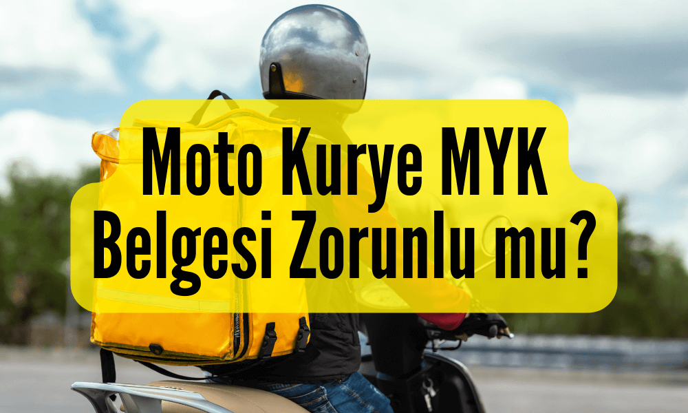 Moto Kurye MYK Belgesi Zorunlu mu